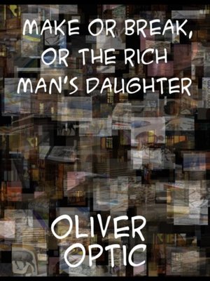 cover image of Make or Break or, the Rich Man's Daughter